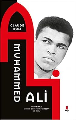 Muhammed ali : arı gibi bala kelebek gibi özgürlüğe koşan bir hayat