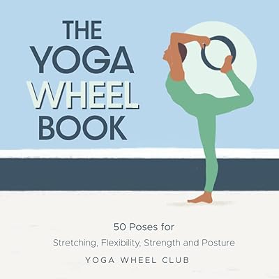 Le livre de la roue de yoga : 50 poses pour les étirements