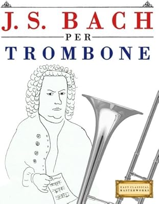 J. s. bach per trombone: 10 pezzi facili per trombone libro per principianti