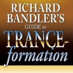 Guide de richard bandler sur la transe-formation : comment exploiter le pouvoir