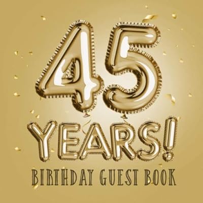 45 ans - livre d'or d'anniversaire : idéal pour les cadeaux et décorations