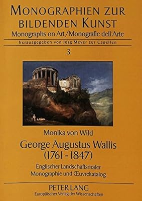 George augustus wallis (1761-1847) : englischer landschaftsmaler - monographie et oeuvrekatalog