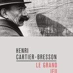 Henri cartier-bresson : le grand jeu