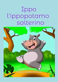 Ippo l'ippopotamo salterino (libri per bambini "animali amici ") (italian edition)