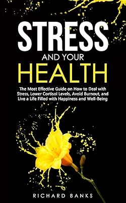 Le stress et votre santé : le guide le plus efficace pour gérer