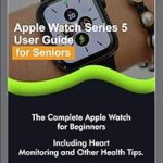 Guide de l'utilisateur de l'apple watch series 5 pour les seniors : complète
