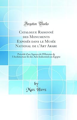 Catalogue raisonné des monuments exposés dans le musée national de l'art arabe: précédé