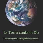 La terra canta in do : l'arme secrète de guglielmo marconi