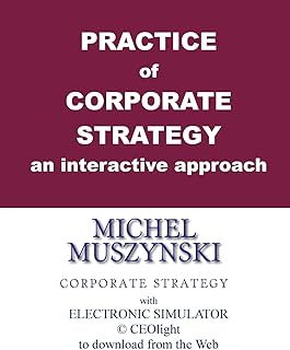 Pratique de la stratégie d'entreprise - une approche interactive : avec simulateur électronique