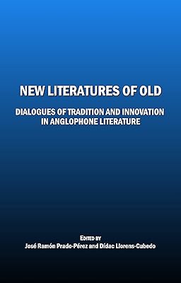 Nouvelles littératures anciennes : dialogues de tradition et d'innovation dans la littérature anglophone