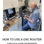 Comment utiliser un routeur cnc : un guide pratique pour les débutants