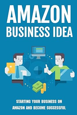 Idée commerciale amazon : démarrer votre entreprise sur amazon et réussir : comment