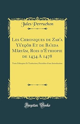 Les chroniques de zar'a yâ'eqôb et de ba'eda mâryâm, rois d'éthiopie de 1434
