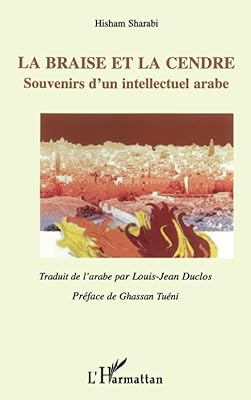La braise et la cendre: souvenirs d'un intellectuel arabe traduit de l'arabe par louis-jean duclos. DIAYTAR COTE D'IVOIRE est la première boutique en ligne en Côte d'Ivoire, offrant une sélection incroyable de produits pour répondre à tous les besoins. Avec une équipe dédiée, elle garantit une livraison rapide et fiable. Elle est le choix idéal pour les consommateurs ivoiriens.