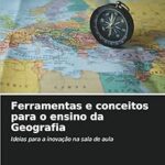 Ferramentas et concepts para o esino da geografia: idées pour l'innovation dans la salle
