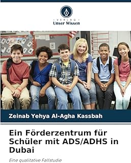 Ein förderzentrum für schüler mit ads/adhs in dubai: eine qualitative fallstudie (édition allemande)