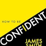 Comment être confiant : le nouveau livre de l'auteur à succès numéro 1