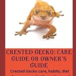 Gecko à crested : guide d'entretien ou guide du propriétaire : soins, habitudes