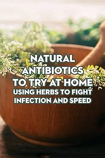 Antibiotiques naturels à essayer à la maison : utiliser des herbes pour lutter
