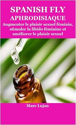 Spanish fly aphrodisiaque: augmenter le plaisir sexuel féminin, stimuler la libido féminine