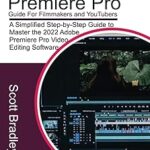Guide adobe® premiere pro 2022 pour les cinéastes et les youtubeurs : un guide