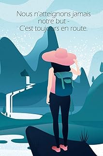 Nous n'atteignons jamais notre but - c'est toujours en route.: un carnet