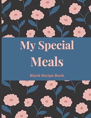 Mes repas spéciaux : livre de recettes vierge pour écrire vos propres recettes