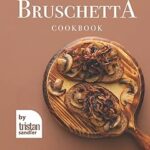 Le livre de recettes de bruschetta : les recettes de bruschetta les plus