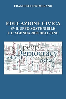 Educazione civica, sviluppo sostenibile e l'agenda 2030 dell'onu (italian edition)