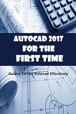 Autocad 2017 pour la première fois : guides pour utiliser efficacement autocad