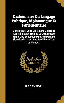 Dictionnaire du langage politique, diplomatique et parlementaire: dans lequel sont clairement expliqués