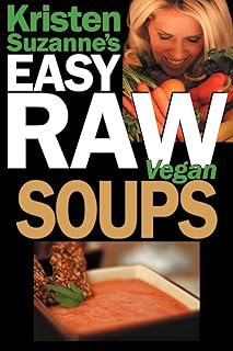 Soupes végétaliennes crues faciles de kristen suzanne : recettes d'aliments crus délicieuses