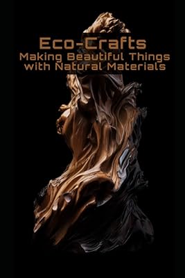 Artisanat écologique : créer de belles choses avec des matériaux naturels