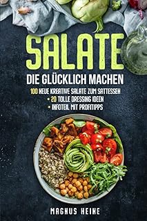 Des salades qui vous rendent heureux : 100 salades créatives, délicieuses et saines
