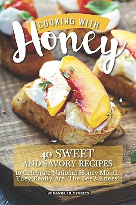 Cuisiner avec du miel : 40 recettes sucrées et salées pour célébrer le mois