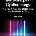 Techniques laser en ophtalmologie : guide des traitements au laser yag et photothermique