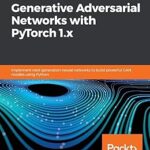 Réseaux adverses génératifs pratiques avec pytorch 1.x : implémentez des réseaux neuronaux