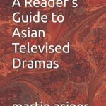 Un guide du lecteur sur les séries télévisées asiatiques