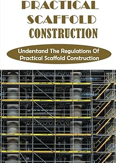 Construction pratique d'échafaudages : comprendre les réglementations de la construction pratique d'échafaudages