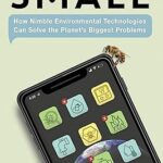 Il est temps de penser petit : comment des technologies environnementales agiles peuvent