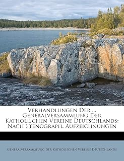 Verhandlungen der ... generalversammlung der katholischen vereine deutschlands: nach stenograph. aufzeichnungen