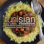 Livre de recettes tunisiennes : savourez une cuisine nord-africaine authentique dans le style