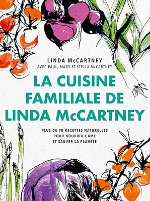 La cuisine familiale de linda mccartney: plus de 90 recettes naturelles pour nourrir