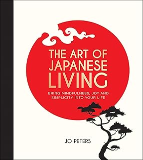 L'art de vivre japonais : apportez pleine conscience, joie et simplicité dans votre