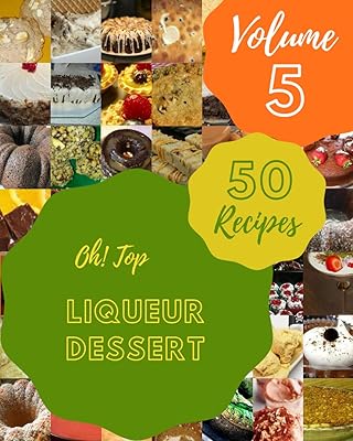Oh ! top 50 des recettes de desserts à la liqueur volume 5