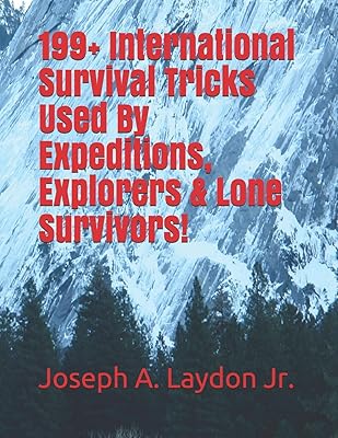 199+ astuces de survie internationales utilisées par les expéditions, les explorateurs