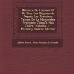 Histoire de l'armée et de tous les régiments depuis les premiers temps