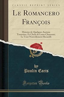 Le romancero françois: histoire de quelques anciens trouvères, et choix de leurs chansons