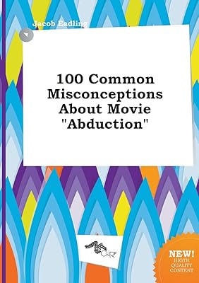 100 idées fausses courantes sur les enlèvements cinématographiques