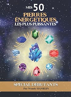 Mes 50 pierres énergétiques les plus puissantes.: la lithothérapie accessible à toutes